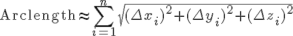$\text{Arclength}\approx\sum_{i=1}^{n}\sqrt{(\Delta x_i)^2+(\Delta y_i)^2+(\Delta z_i)^2}$